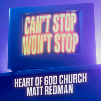 Can’t Stop Won’t Stop (featuring Matt Redman) by Heart of God Church, Daniel Goh and Matt Redman